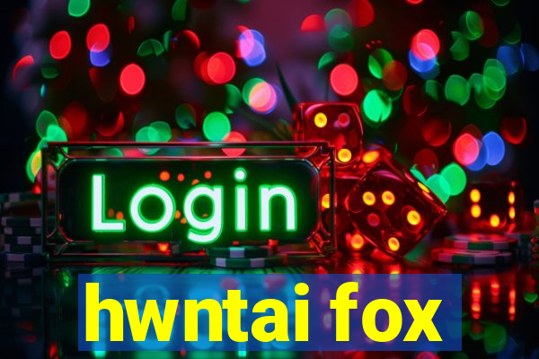 hwntai fox